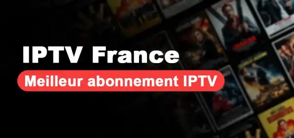 Le Meilleur Abonnement IPTV en France : Guide Complet pour Faire le Bon Choix